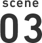 SCENE 03